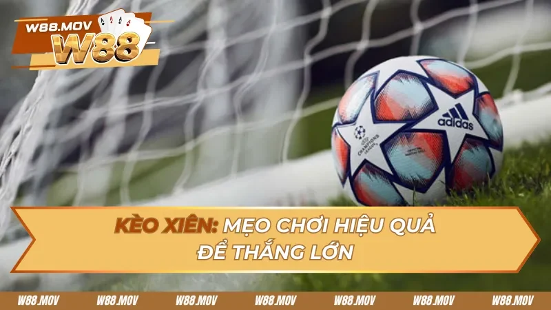 Kèo Xiên: Bí Quyết Tối Ưu Hóa Tiền Thưởng Khi Cược Chuỗi