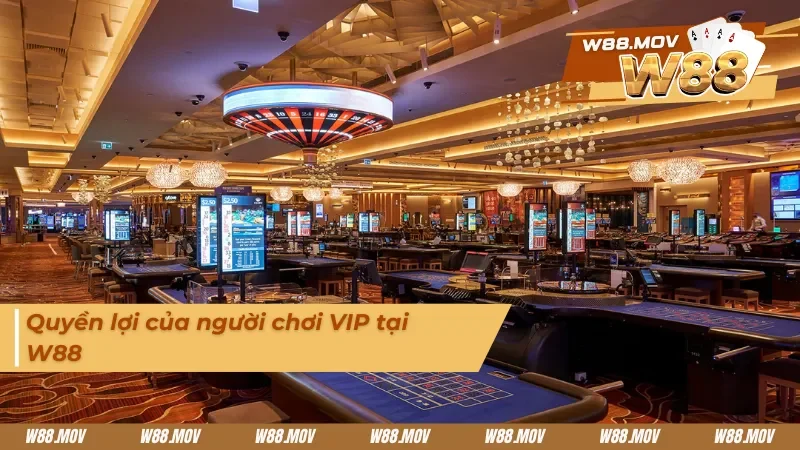Quyền lợi của thành viên VIP tại W88